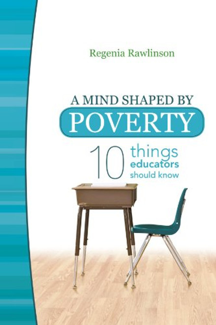 A Mind Shaped by Poverty: Ten Things Educators Should Know