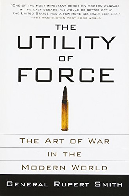 The Utility of Force: The Art of War in the Modern World