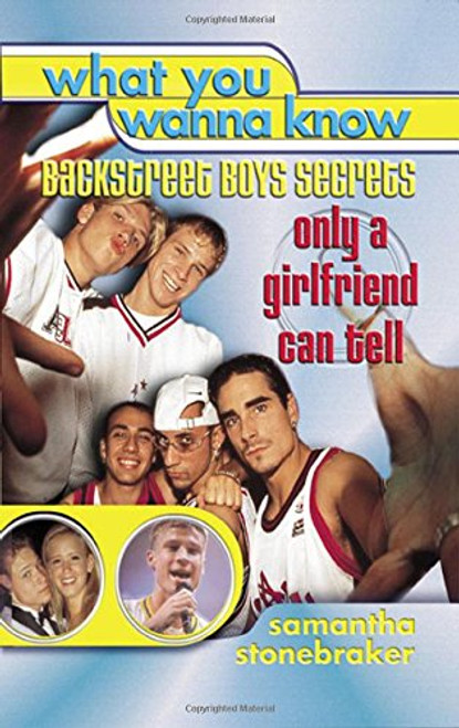 What You Wanna Know: Backstreet Boys Secrets Only a Girlfriend Can Tell