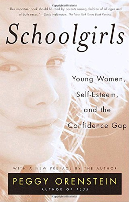 Schoolgirls: Young Women, Self Esteem, and the Confidence Gap Schoolgirls: Young Women, Self Esteem, and the Confidence Gap