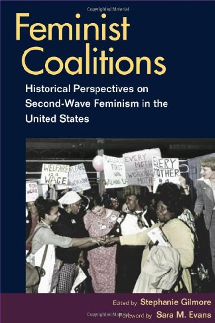 Feminist Coalitions: Historical Perspectives on Second-Wave Feminism in the United States (Women in American History) Feminist Coalitions: Historical Perspectives on Second-Wave Feminism in the United States (Women in American History)