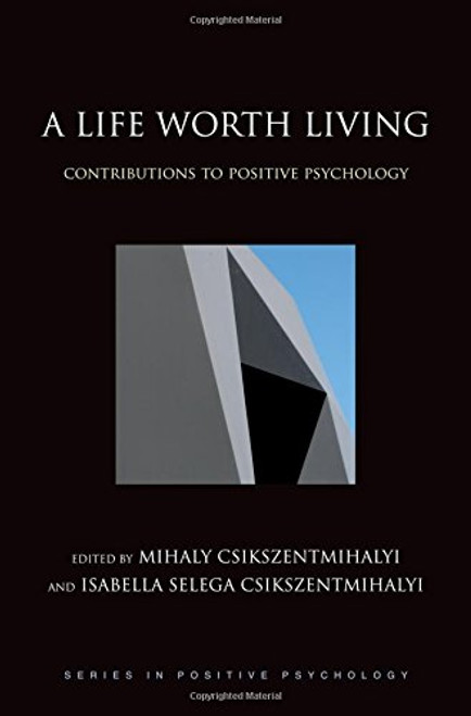 A Life Worth Living: Contributions to Positive Psychology (Series in Positive Psychology)