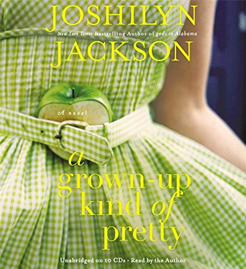 A Grown-Up Kind of Pretty: A Novel