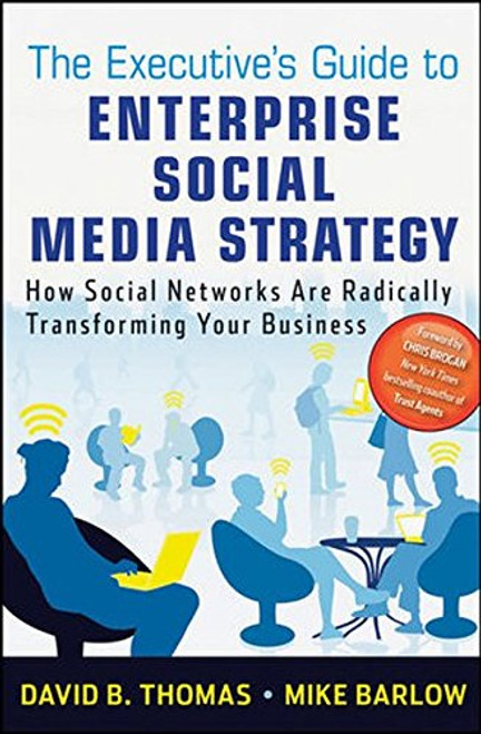 The Executive's Guide to Enterprise Social Media Strategy: How Social Networks Are Radically Transforming Your Business