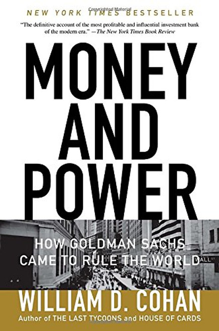 Money and Power: How Goldman Sachs Came to Rule the World