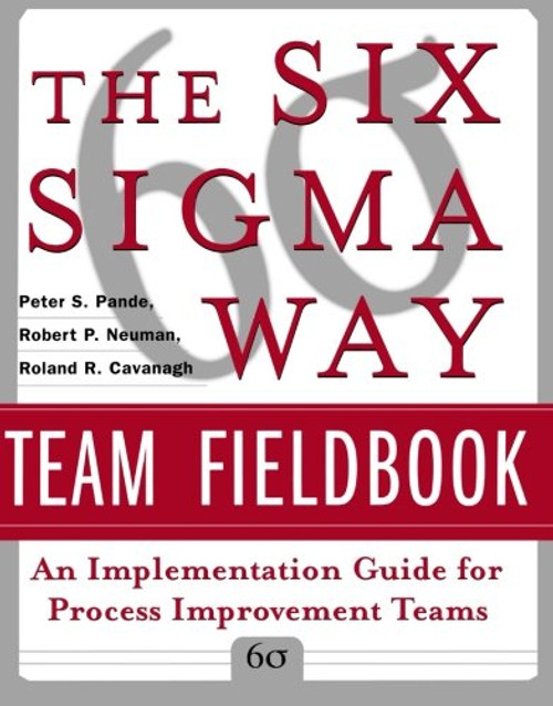 The Six Sigma Way Team Fieldbook: An Implementation Guide for Process Improvement Teams