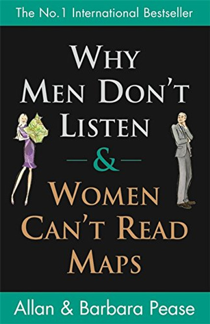 Why Men Don't Listen and Women Can't Read Maps: How We're Different and What to Do About it