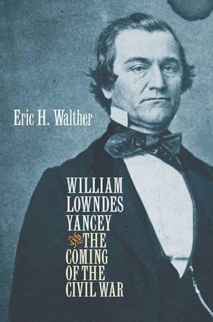 William Lowndes Yancey and the Coming of the Civil War (Civil War America) William Lowndes Yancey and the Coming of the Civil War (Civil War America)