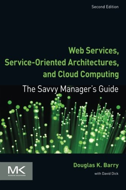 Web Services, Service-Oriented Architectures, and Cloud Computing, Second Edition: The Savvy Manager's Guide (The Savvy Manager's Guides)
