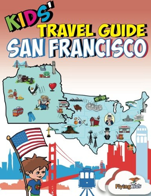 Kids' Travel Guide - San Francisco: Kids enjoy the best of San Francisco with fascinating facts, fun activities, useful tips, quizzes and Leonardo! (Volume 10)