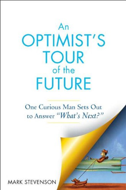 AN Optimist's Tour of the Future: One Curious Man Sets Out to Answer What's Next? AN Optimist's Tour of the Future: One Curious Man Sets Out to Answer What's Next?