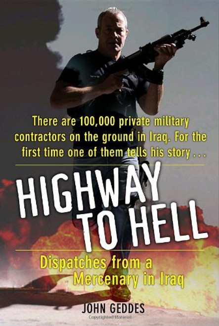 Highway to Hell: Dispatches from a Mercenary in Iraq