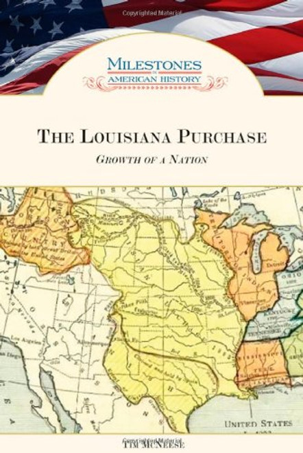 The Louisiana Purchase: Growth of a Nation (Milestones in American History)