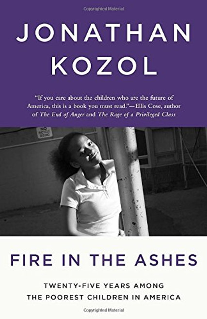 Fire in the Ashes: Twenty-Five Years Among the Poorest Children in America