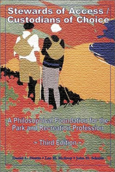 Stewards of Access/Custodians of Choice: A Philosophical Foundation for the Park and Recreation Profession (3rd Edition)