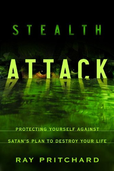 Stealth Attack: Protecting Yourself Against Satan's Plan to Destroy Your Life Stealth Attack: Protecting Yourself Against Satan's Plan to Destroy Your Life