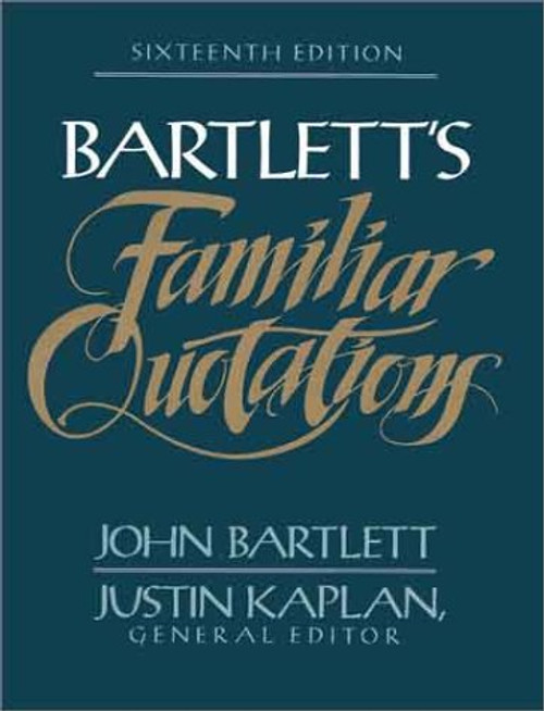Bartlett's Familiar Quotations : A Collection of Passages, Phrases, and Proverbs Traced to Their Sources in Ancient and Modern Literature