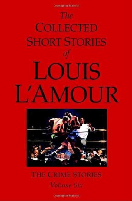 The Collected Short Stories of Louis L'Amour, Volume 6: The Crime Stories (v. 6)