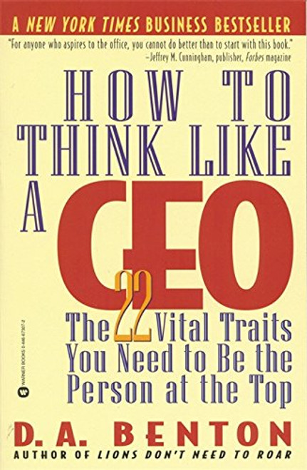 How to Think Like a CEO: The 22 Vital Traits You Need to Be the Person at the Top