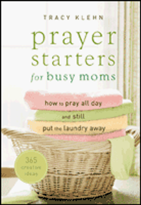Prayer Starters for Busy Moms: How to Pray All Day and Still Put the Laundry Away
