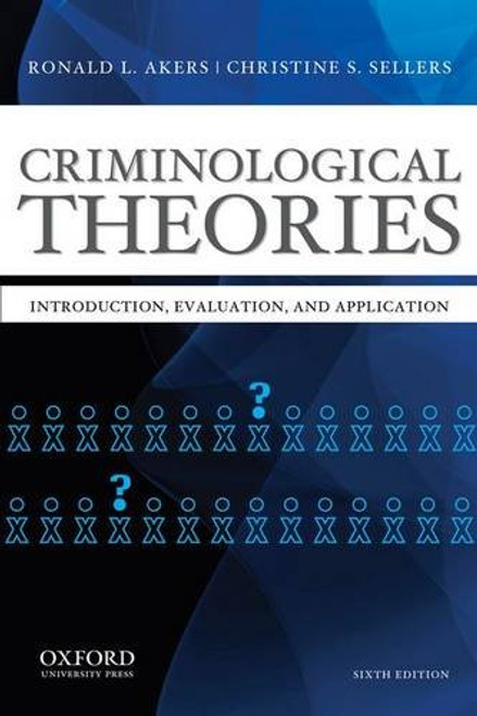 Criminological Theories: Introduction, Evaluation, and Application Criminological Theories: Introduction, Evaluation, and Application