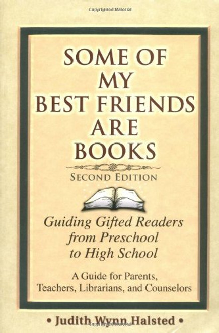Some of My Best Friends Are Books: Guiding Gifted Readers from Pre-School to High School (2nd Edition) Some of My Best Friends Are Books: Guiding Gifted Readers from Pre-School to High School (2nd Edition)