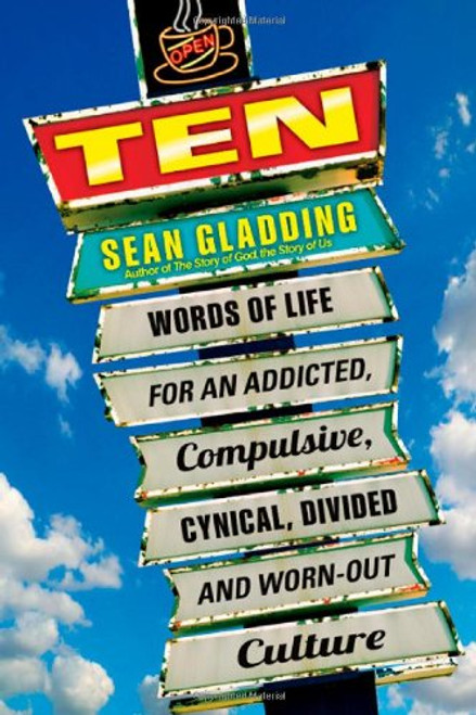 Ten: Words of Life for an Addicted, Compulsive, Cynical, Divided and Worn-Out Culture