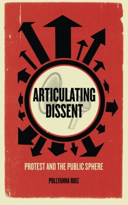 Articulating Dissent: Protest and the Public Sphere