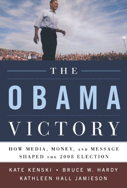 The Obama Victory: How Media, Money, and Message Shaped the 2008 Election The Obama Victory: How Media, Money, and Message Shaped the 2008 Election