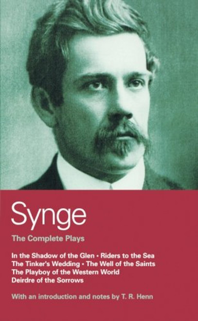 Synge: Complete Plays: In the Shadow of the Glen; Riders to the Sea; The Tinker's Wedding; The Well of the Saints; The Playboy of the Western World; Deirdre of the Sorrows (World Classics)