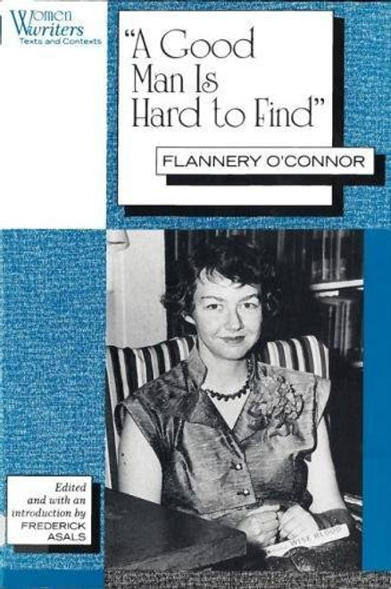 A Good Man is Hard to Find: Flannery O'Connor (Women Writers: Texts and Contexts)