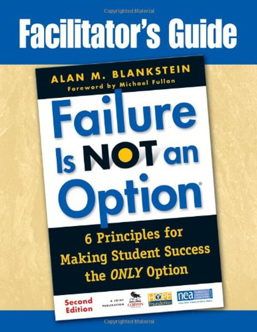 Facilitators Guide to Failure Is Not an Option: 6 Principles for Making Student Success the ONLY Option