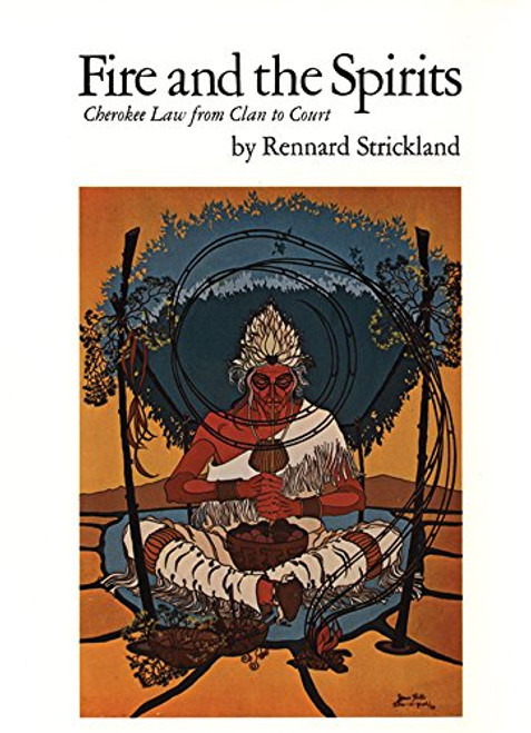 Fire and the Spirits: Cherokee Law from Clan to Court (The Civilization of the American Indian Series)