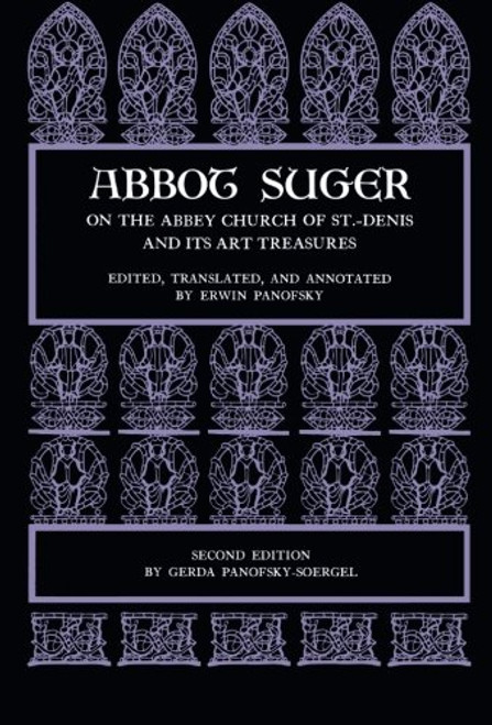 Abbot Suger on the Abbey Church of St. Denis and Its Art Treasures
