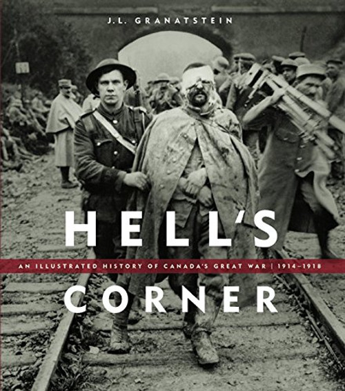Hell's Corner: An Illustrated History of Canada in the First World War