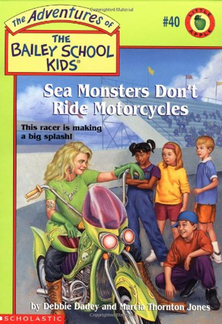 Sea Monsters Don't Ride Motorcycles (The Adventures of the Bailey School Kids, #40)