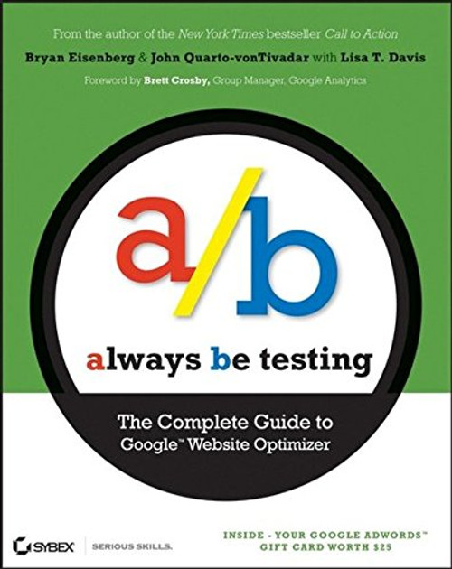Always Be Testing: The Complete Guide to Google Website Optimizer