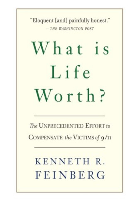 What Is Life Worth?: The Inside Story of the 9/11 Fund and Its Effort to Compensate the Victims of September 11th