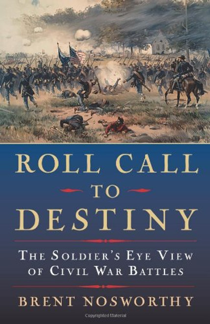 Roll Call to Destiny: The Soldier's Eye View of Civil War Battles