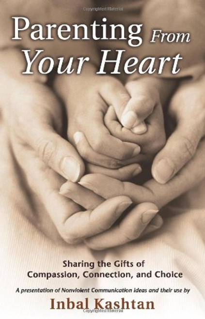 Parenting From Your Heart: Sharing the Gifts of Compassion, Connection, and Choice (Nonviolent Communication Guides)