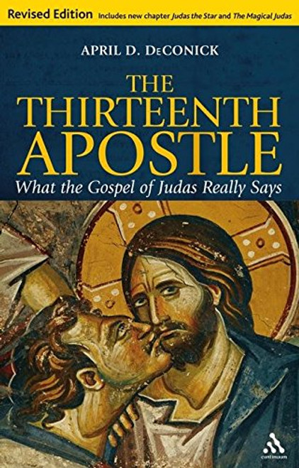 The Thirteenth Apostle: Revised Edition: What the Gospel of Judas Really Says