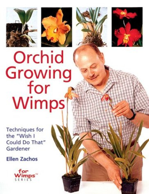 Orchid Growing for Wimps: Techniques for the Wish I Could Do That Gardener