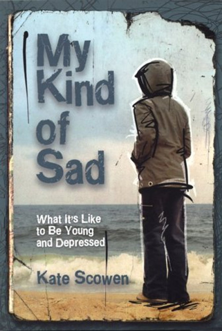 My Kind of Sad: What It's Like to Be Young and Depressed My Kind of Sad: What It's Like to Be Young and Depressed