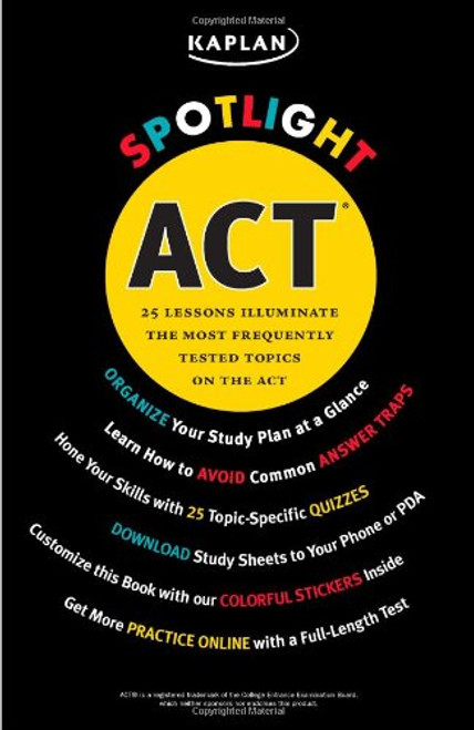 Kaplan Spotlight ACT: 25 Lessons Illuminate the Most Frequently Tested Topics