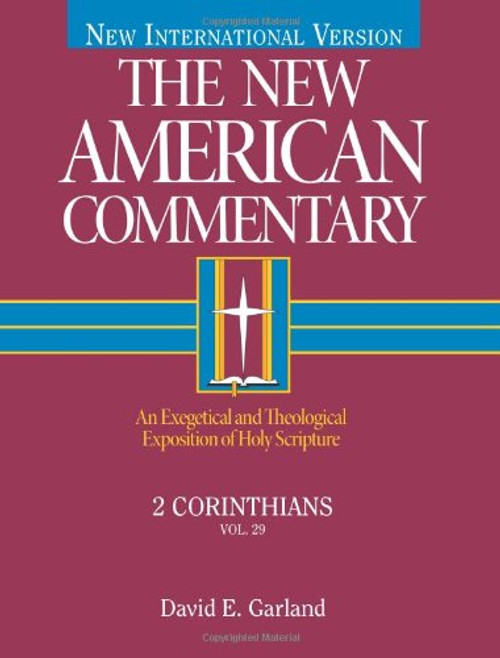 29: 2 Corinthians: An Exegetical and Theological Exposition of Holy Scripture (The New American Commentary)