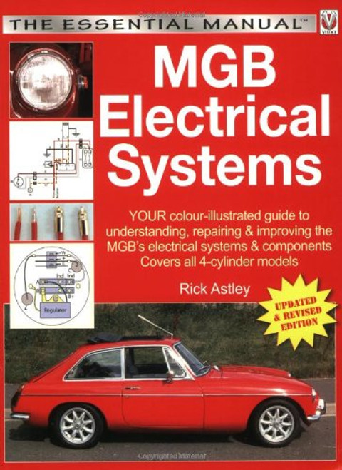 MGB Electricals Systems: YOUR color-illustrated guide to understanding, repairing & improving the MGB's electrical systems & components - Now covers ... MGB, MGC and MGB-V8 (The Essential Manual) MGB Electricals Systems: YOUR color-illustrated guide to understanding, repairing & improving the MGB's electrical systems & components - Now covers ... MGB, MGC and MGB-V8 (The Essential Manual)