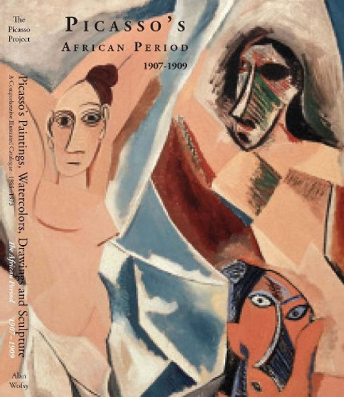 Picasso's Paintings, Watercolors, Drawings and Sculpture. A Comprehensive Illustrated Catalogue 1885-1973: The African Period, 1907-1909.