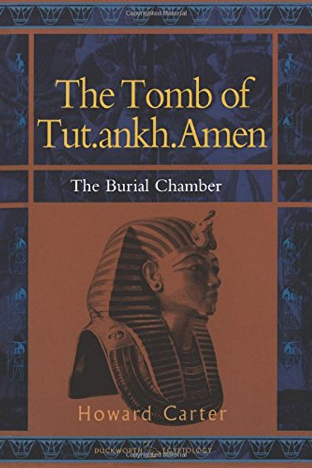 The Tomb of Tut.ankh.Amen,  Vol. 2: The Burial Chamber (Duckworth Egyptology Series) (Volume 2) The Tomb of Tut.ankh.Amen,  Vol. 2: The Burial Chamber (Duckworth Egyptology Series) (Volume 2)