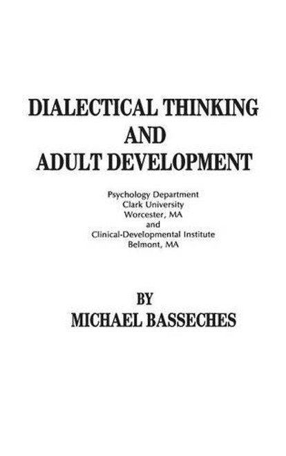 Dialectical Thinking and Adult Development (Publications for the Advancement of Theory and History in Psychology)