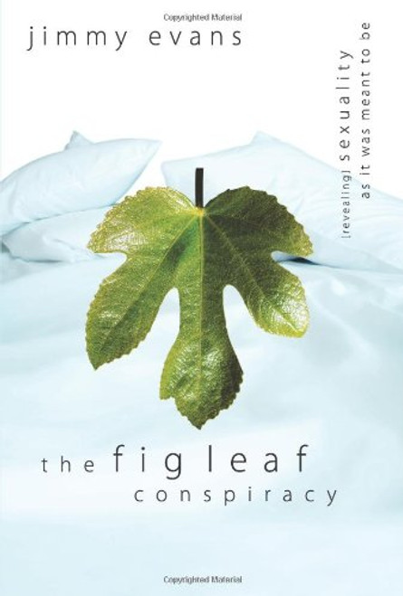 The Fig Leaf Conspiracy: Sexuality As It Was Meant to Be The Fig Leaf Conspiracy: Sexuality As It Was Meant to Be